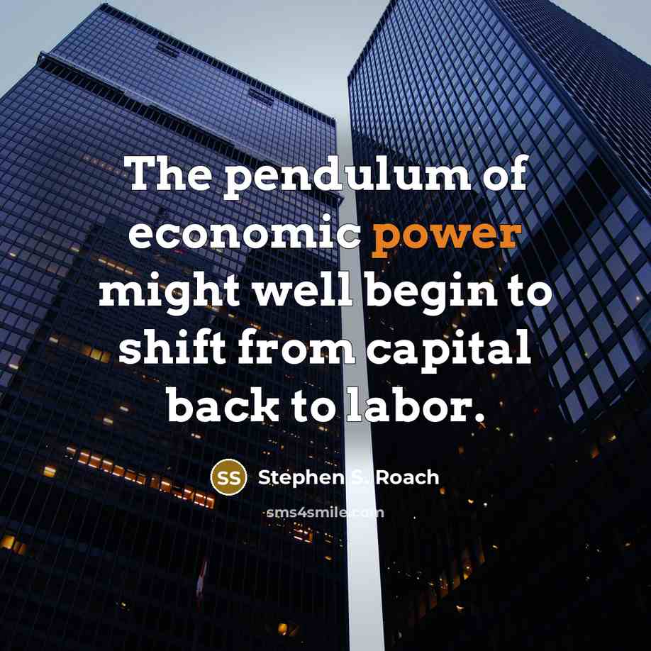 “The pendulum of economic power might well begin to shift…” quote by Stephen S. Roach