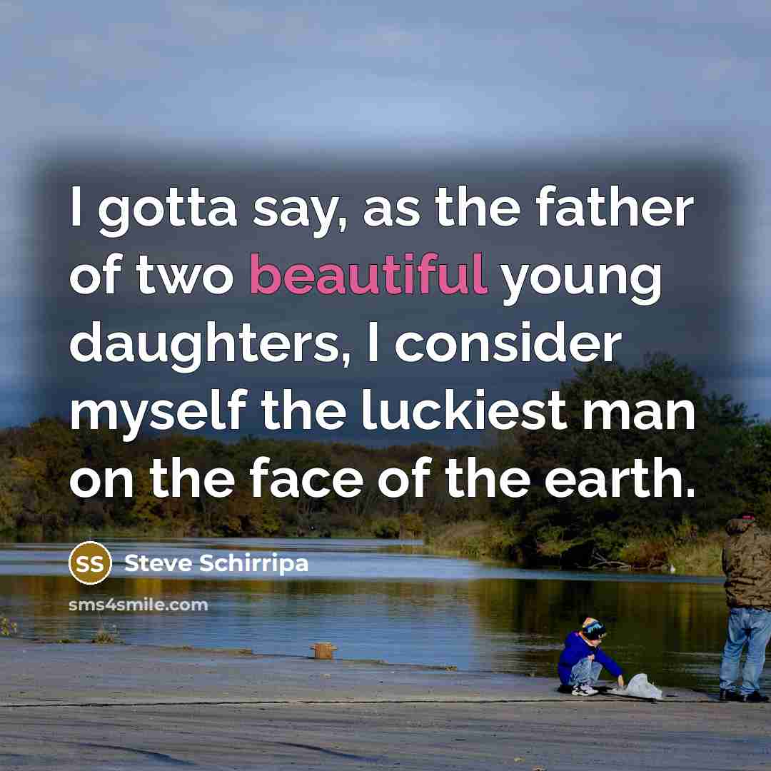 “I gotta say, as the father of two beautiful young…” quote by Steve Schirripa