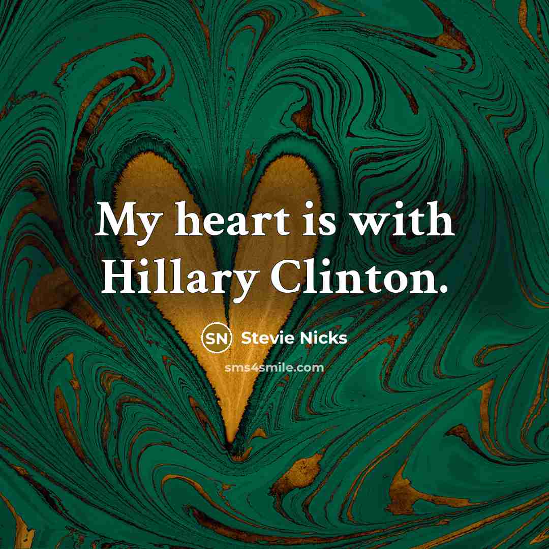“My heart is with Hillary Clinton.…” quote by Stevie Nicks