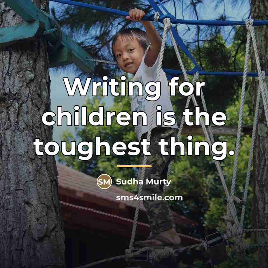 “Writing for children is the toughest thing.…” quote by Sudha Murty