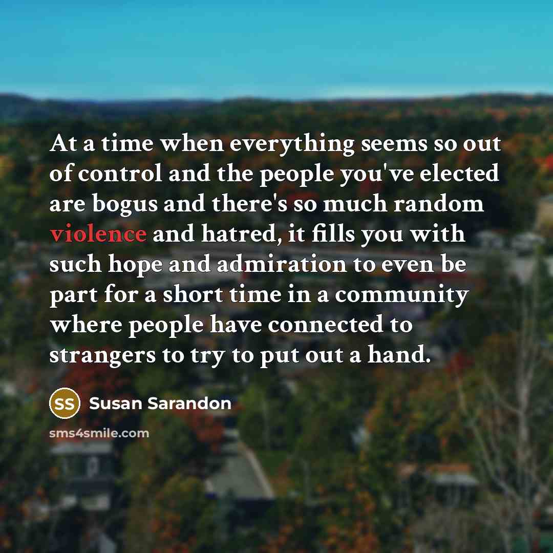 “At a time when everything seems so out of control…” quote by Susan Sarandon