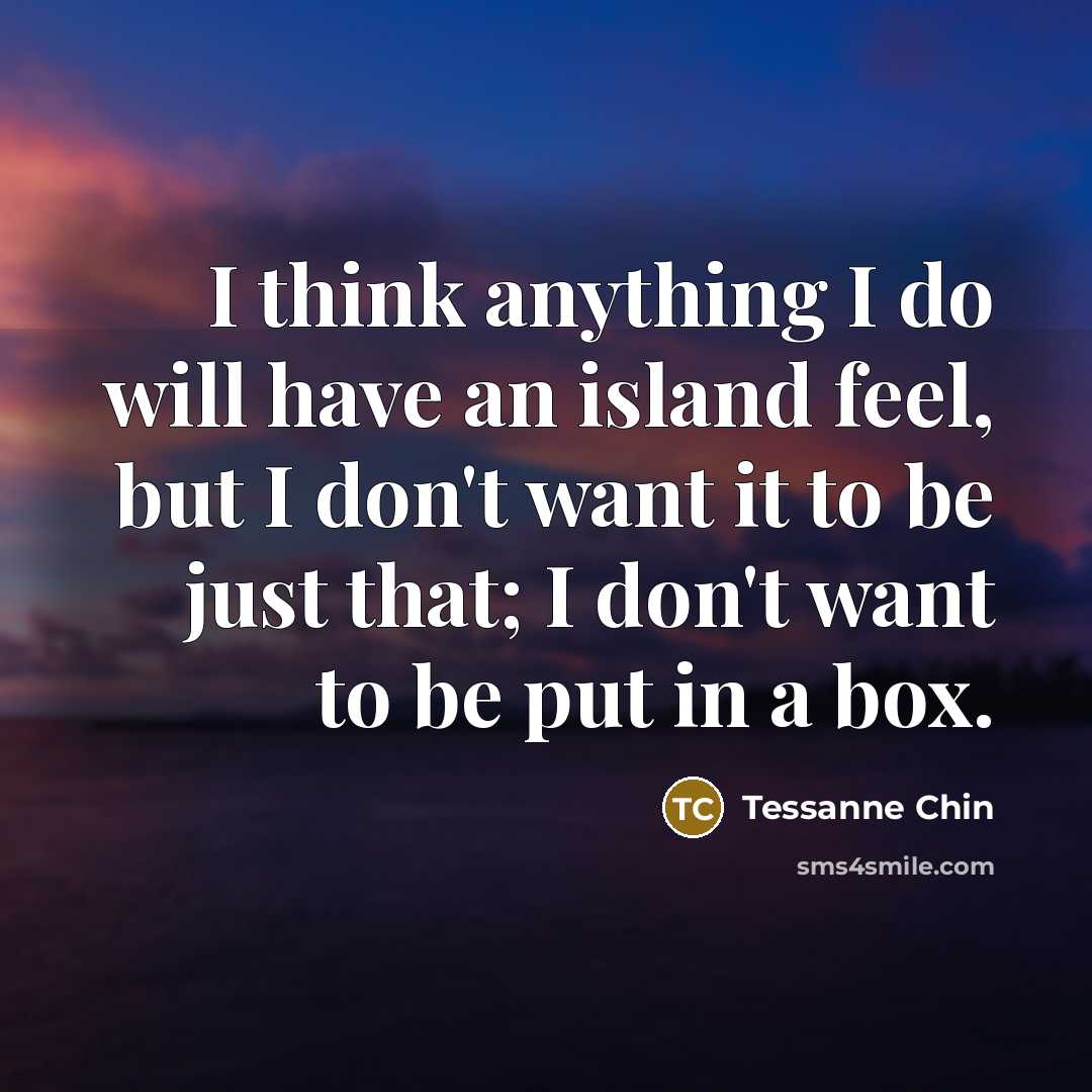 “I think anything I do will have an island feel,…” quote by Tessanne Chin