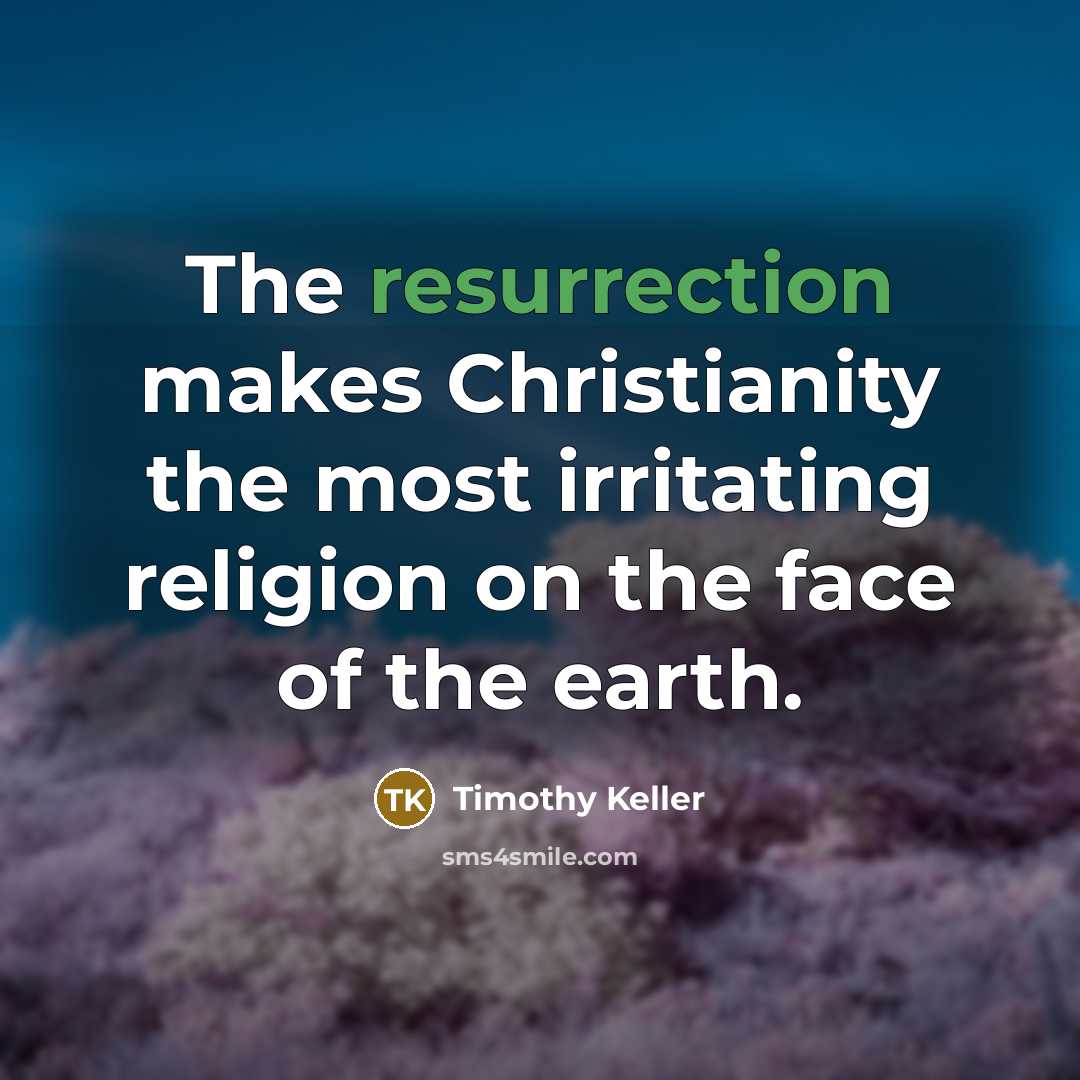 “The resurrection makes Christianity the most irritating religion on the…” quote by Timothy Keller