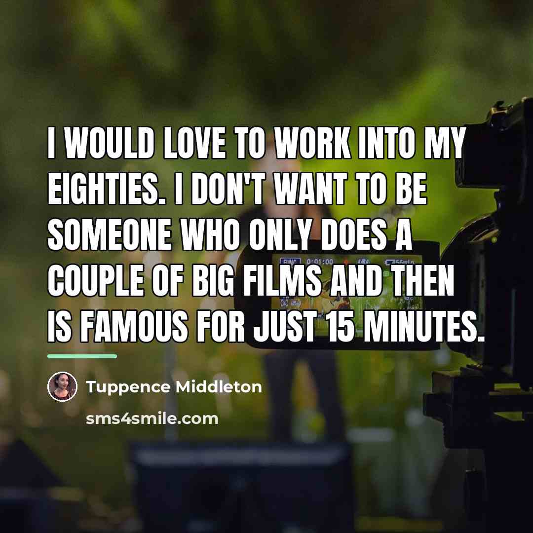 “I would love to work into my eighties. I don't…” quote by Tuppence Middleton