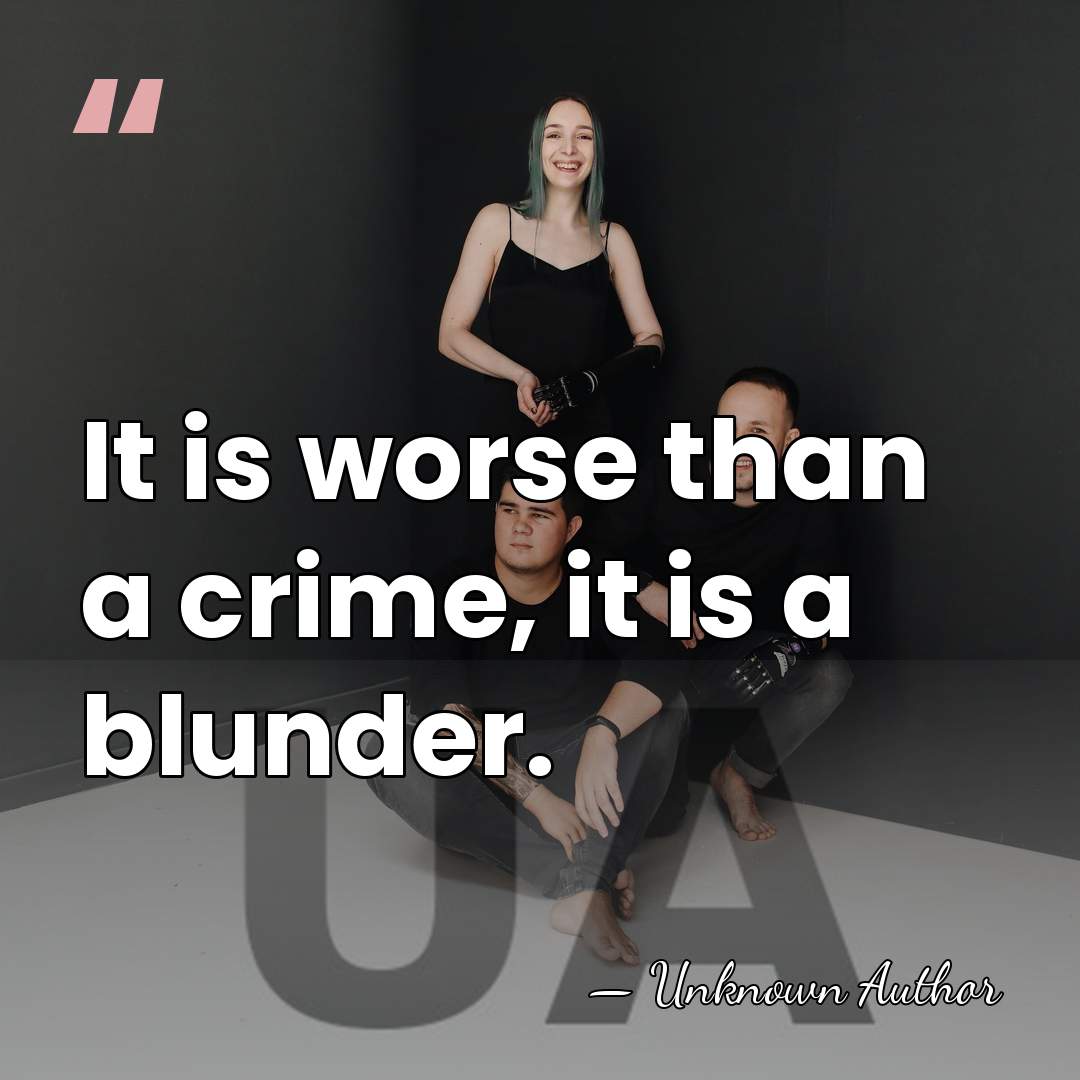 It is worse than a crime, it is a blunder. - Antoine Jacques Claude Joseph, comte Boulay de la Meurthe