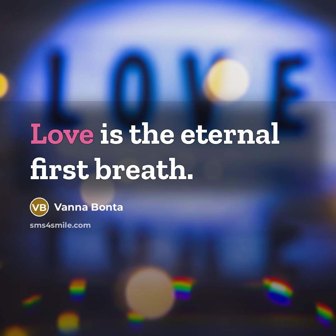 “Love is the eternal first breath.…” quote by Vanna Bonta