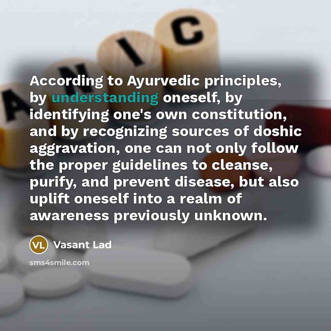 “According to Ayurvedic principles, by understanding oneself, by identifying one's…” quote by Vasant Lad