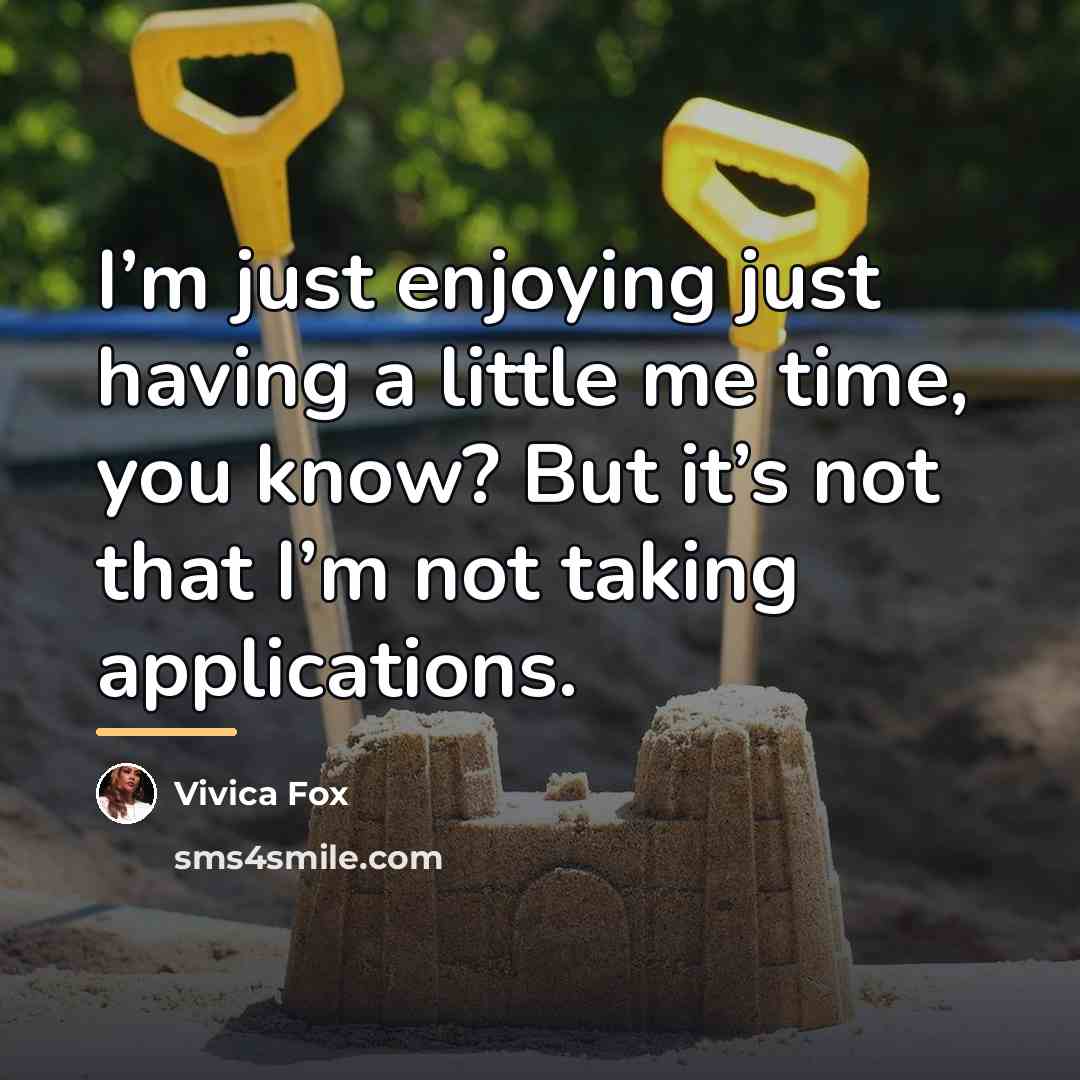 “I’m just enjoying just having a little me time, you…” quote by Vivica Fox