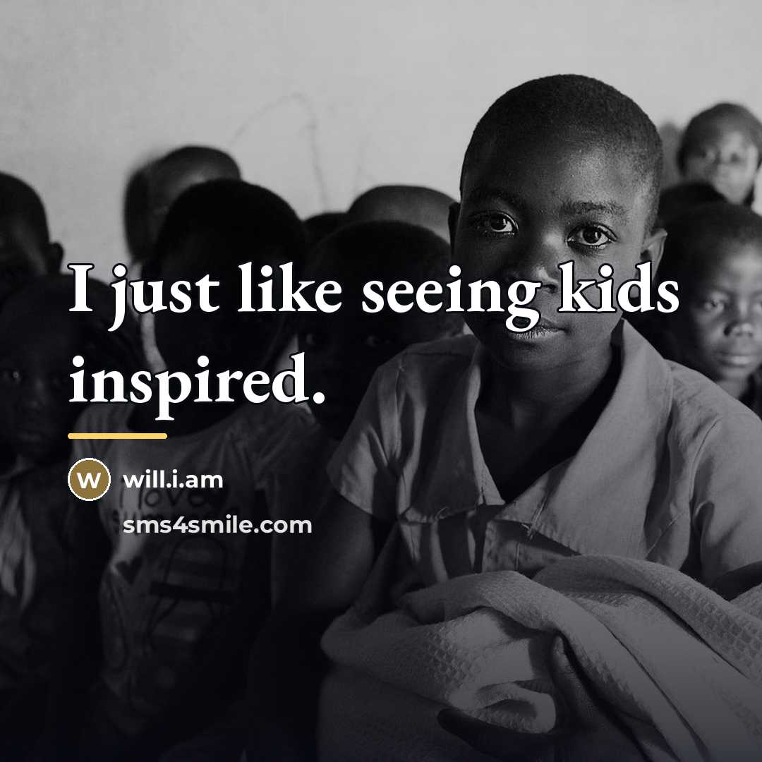 “I just like seeing kids inspired.…” quote by will.i.am