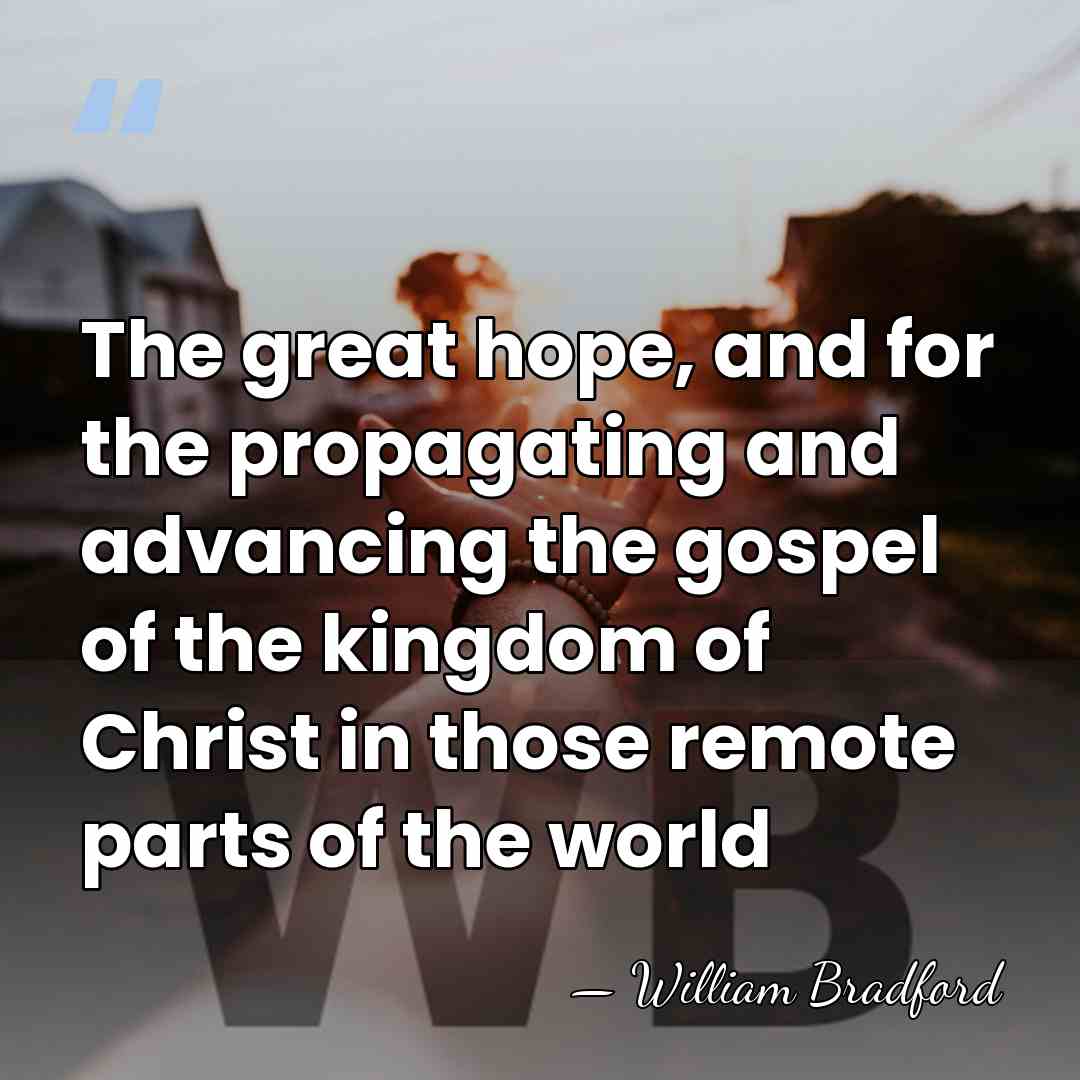 The great hope, and for the propagating and advancing the gospel of&hellip; - William Bradford
