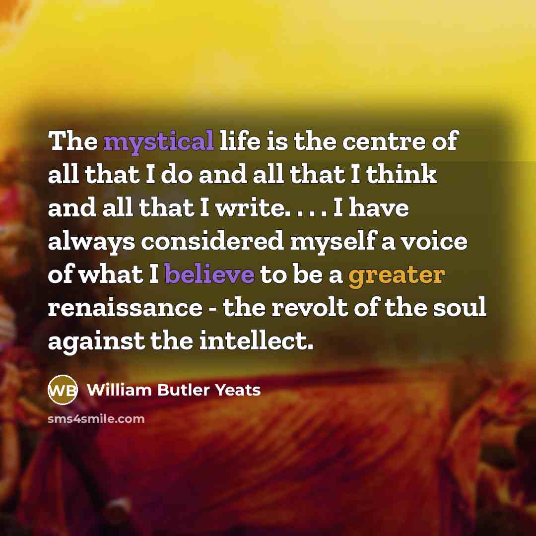 “The mystical life is the centre of all that I…” quote by William Butler Yeats