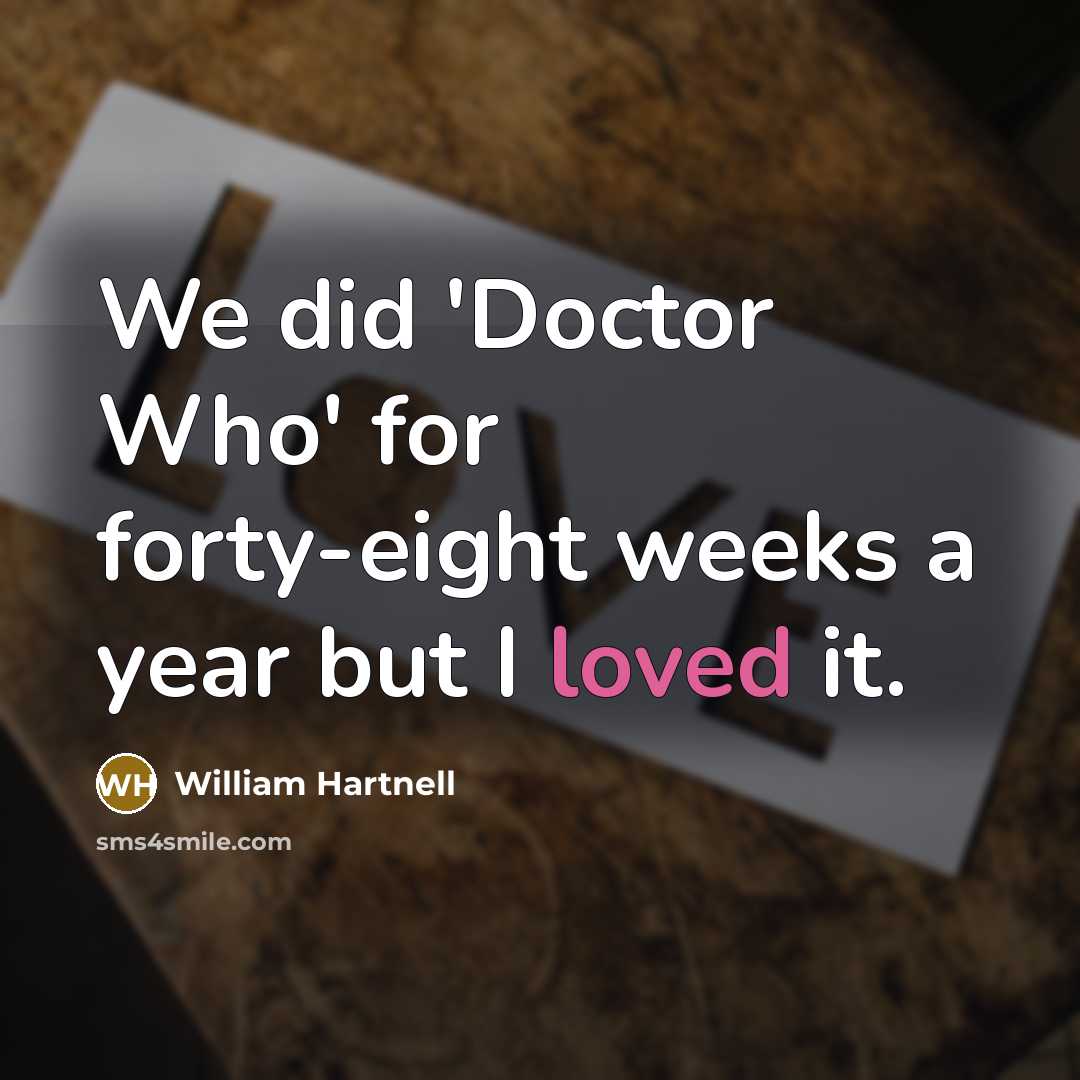“We did 'Doctor Who' for forty-eight weeks a year but…” quote by William Hartnell