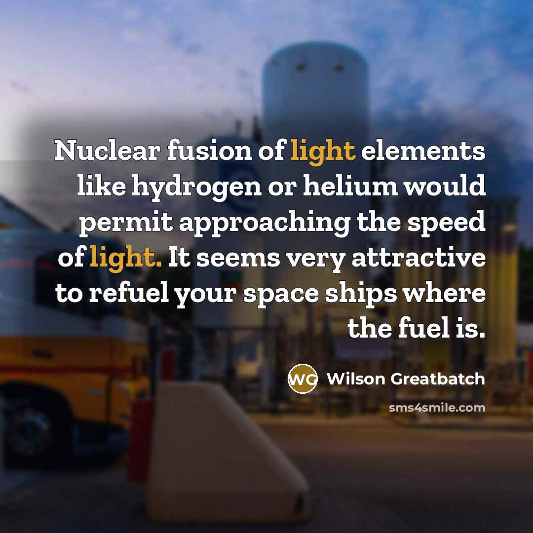 “Nuclear fusion of light elements like hydrogen or helium would…” quote by Wilson Greatbatch