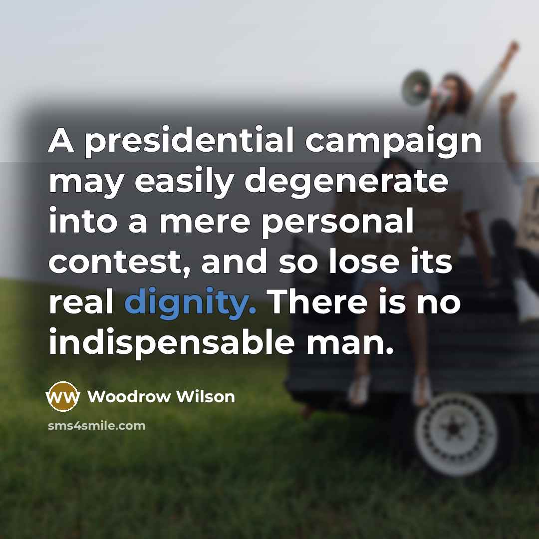 “A presidential campaign may easily degenerate into a mere personal…” quote by Woodrow Wilson
