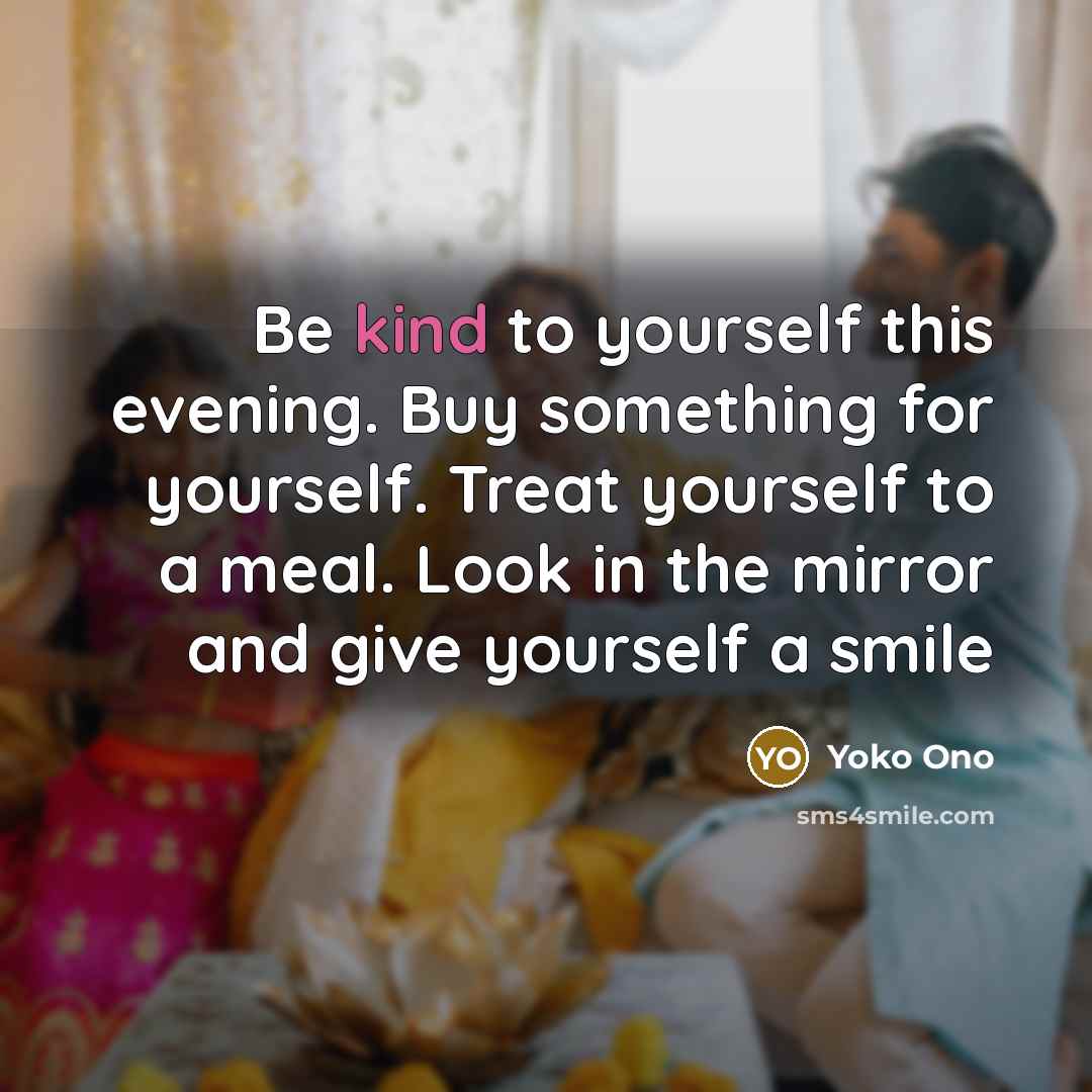 “Be kind to yourself this evening. Buy something for yourself.…” quote by Yoko Ono