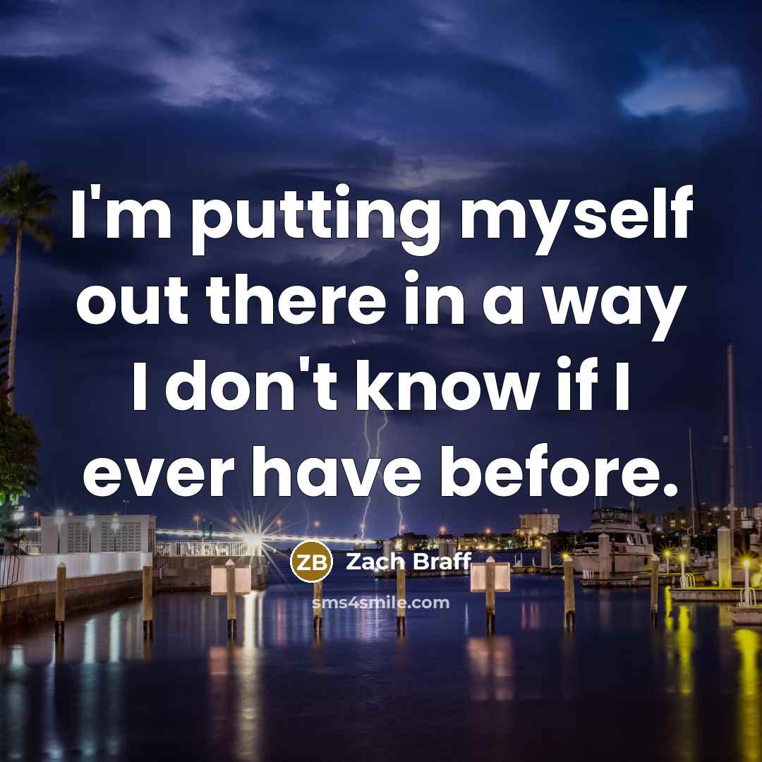 “I'm putting myself out there in a way I don't…” quote by Zach Braff