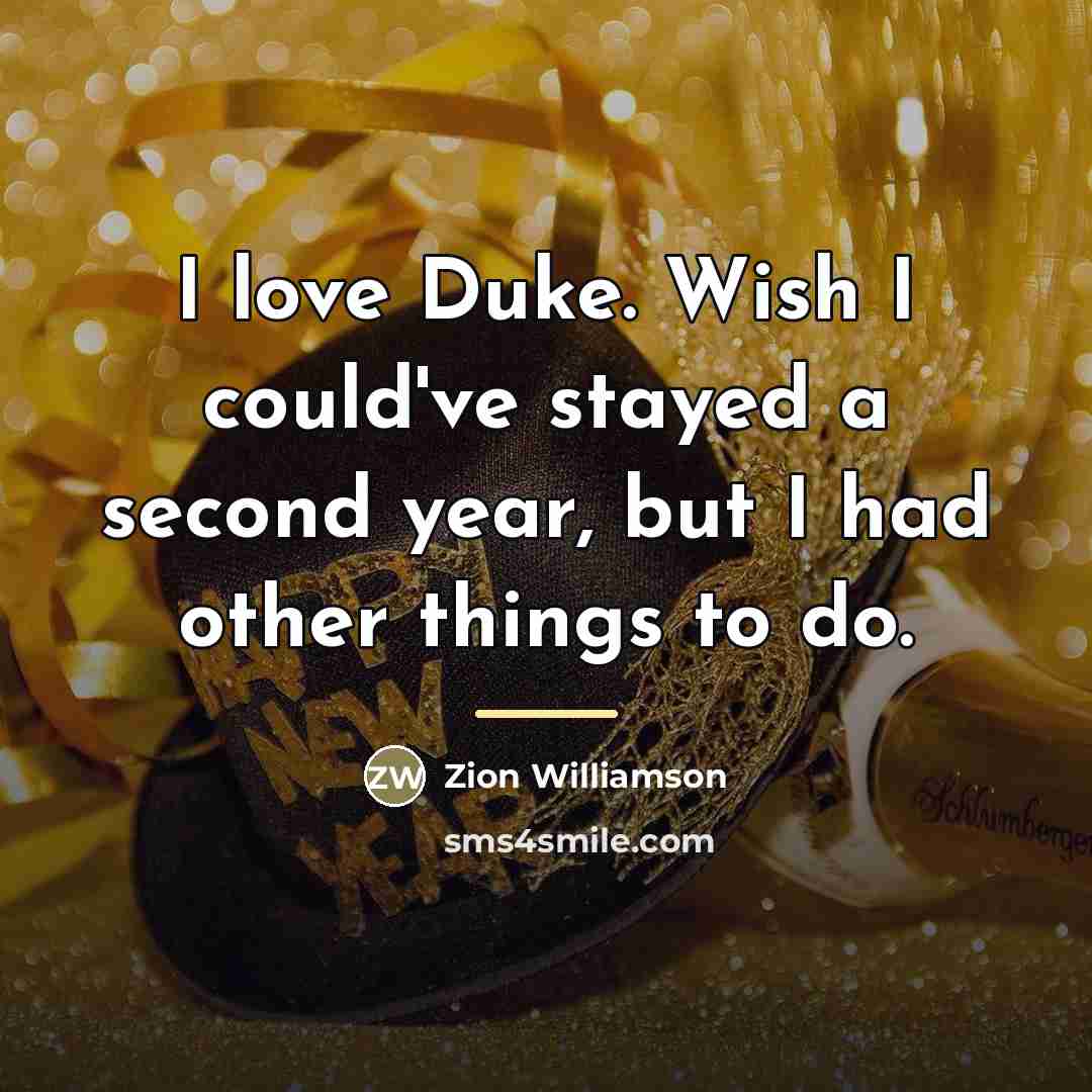 “I love Duke. Wish I could've stayed a second year,…” quote by Zion Williamson