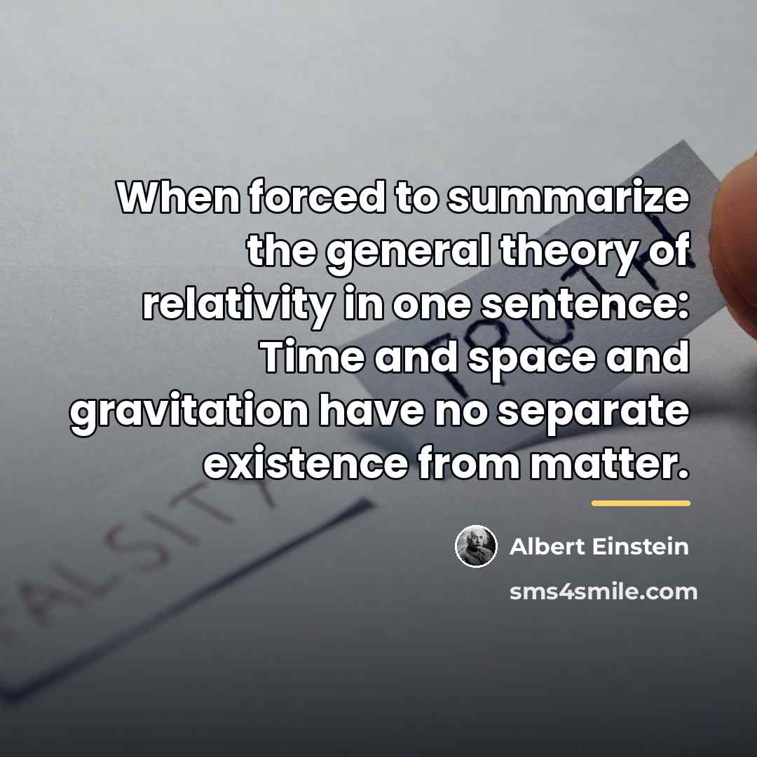 “When forced to summarize the general theory of relativity in…” quote by Albert Einstein