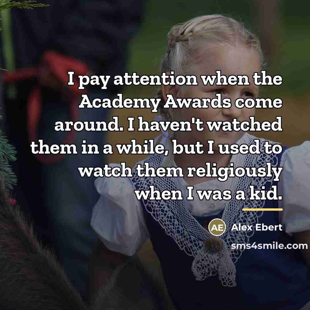 “I pay attention when the Academy Awards come around. I…” quote by Alex Ebert