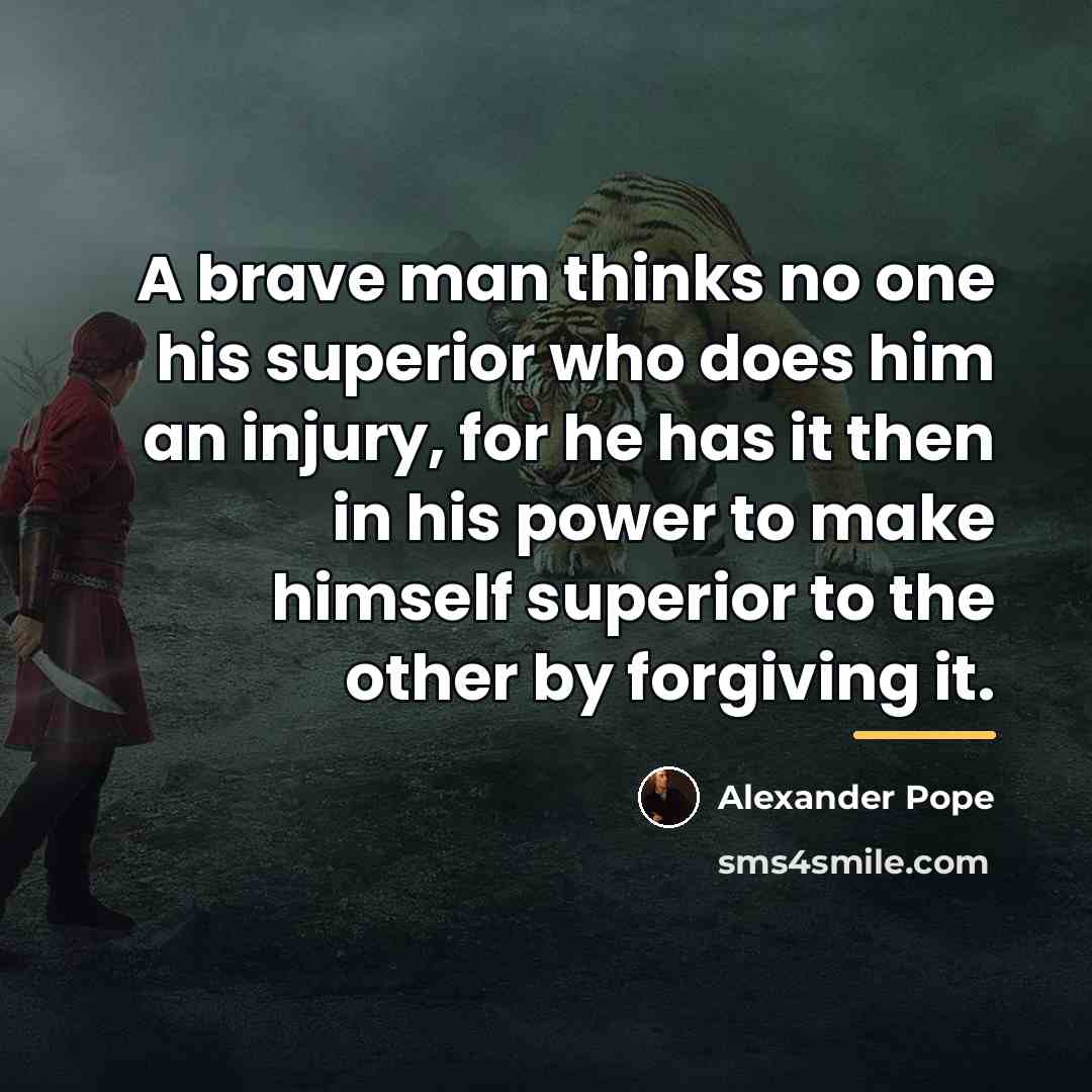 “A brave man thinks no one his superior who does…” quote by Alexander Pope
