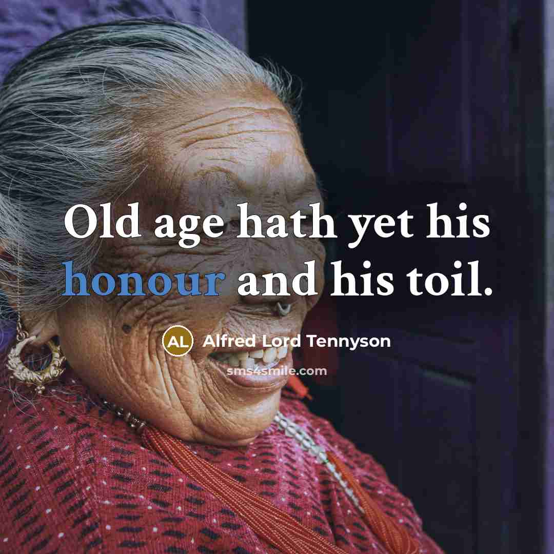 “Old age hath yet his honour and his toil.…” quote by Alfred Lord Tennyson