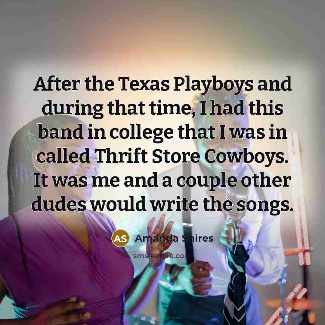 “After the Texas Playboys and during that time, I had…” quote by Amanda Shires