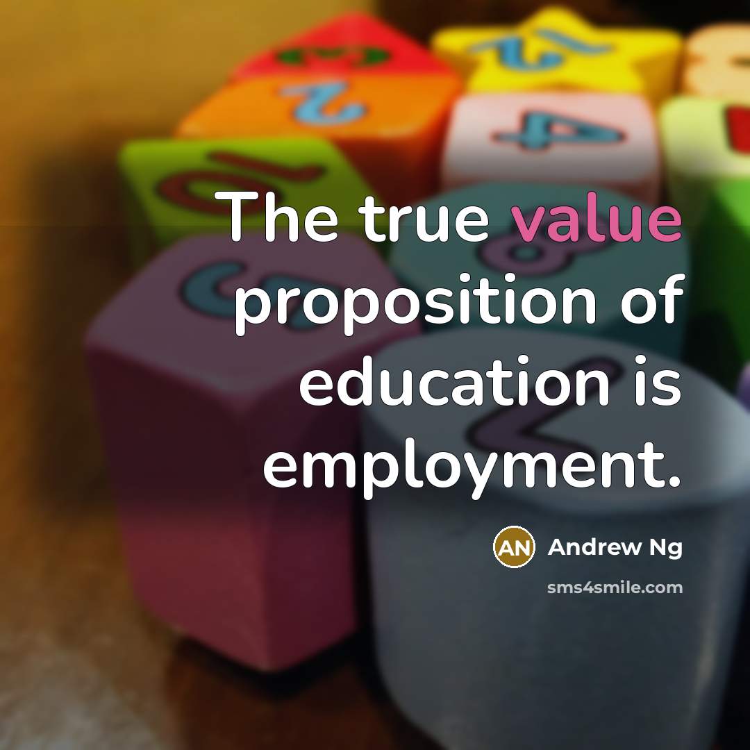 “The true value proposition of education is employment.…” quote by Andrew Ng