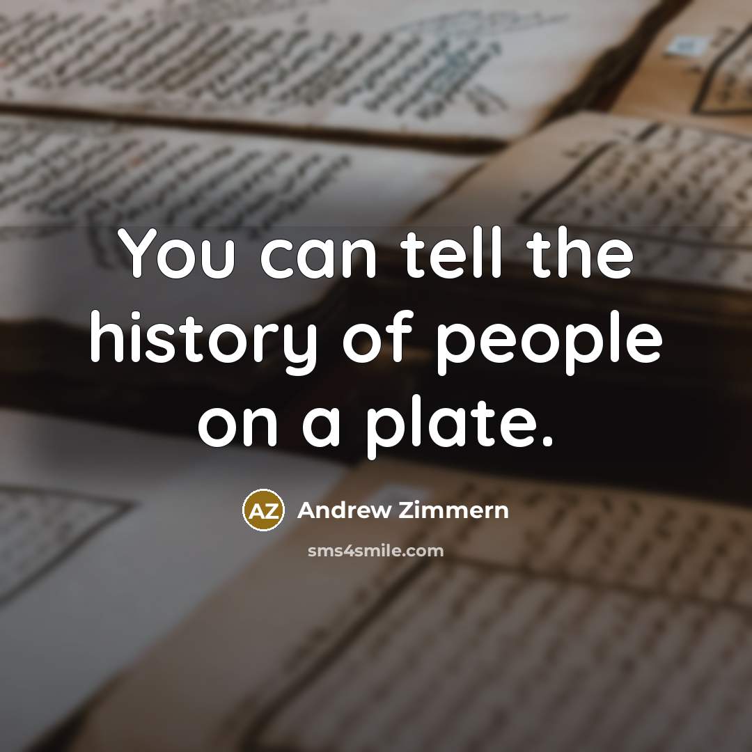 “You can tell the history of people on a plate.…” quote by Andrew Zimmern