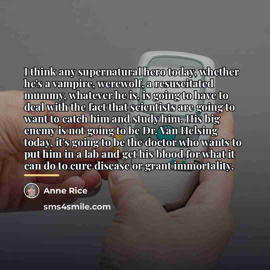 “I think any supernatural hero today, whether he's a vampire,…” quote by Anne Rice