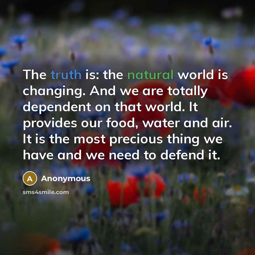 “The truth is: the natural world is changing. And we…” quote by Anonymous