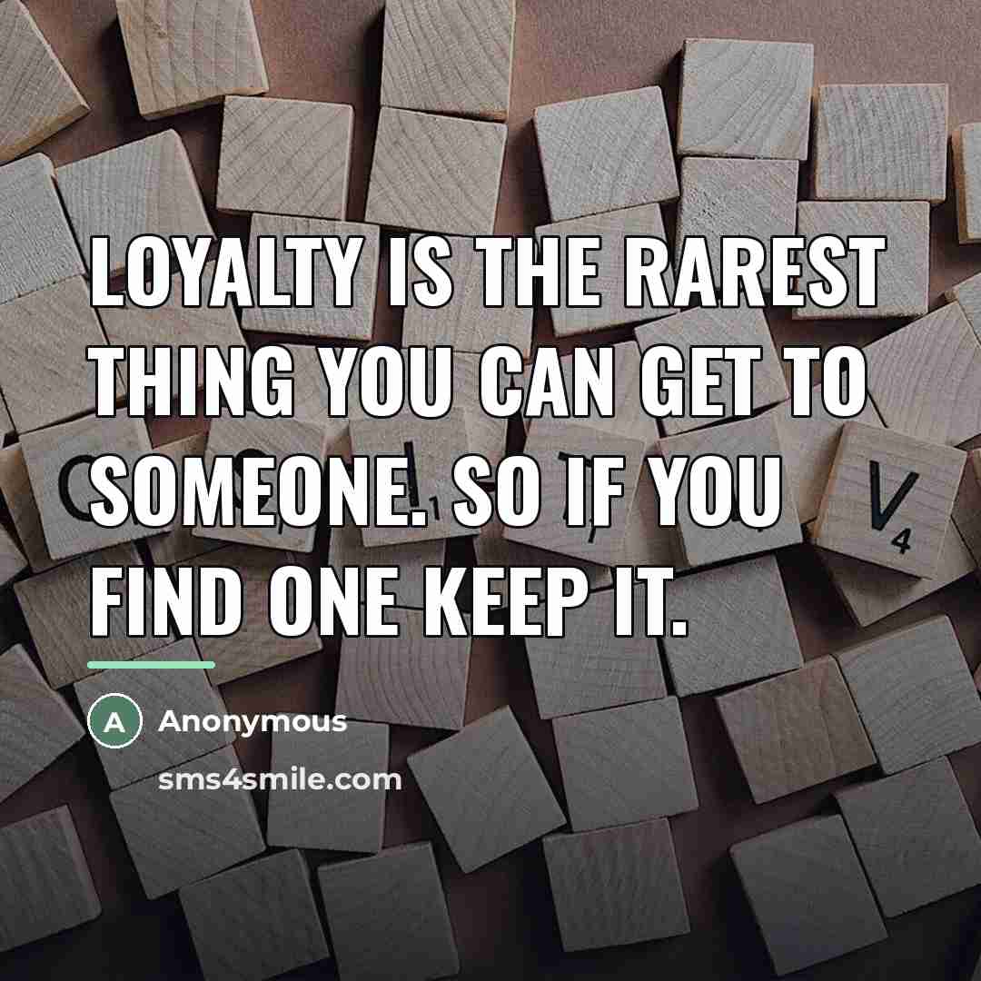 “Loyalty is the rarest thing you can get to someone.…” quote by Anonymous