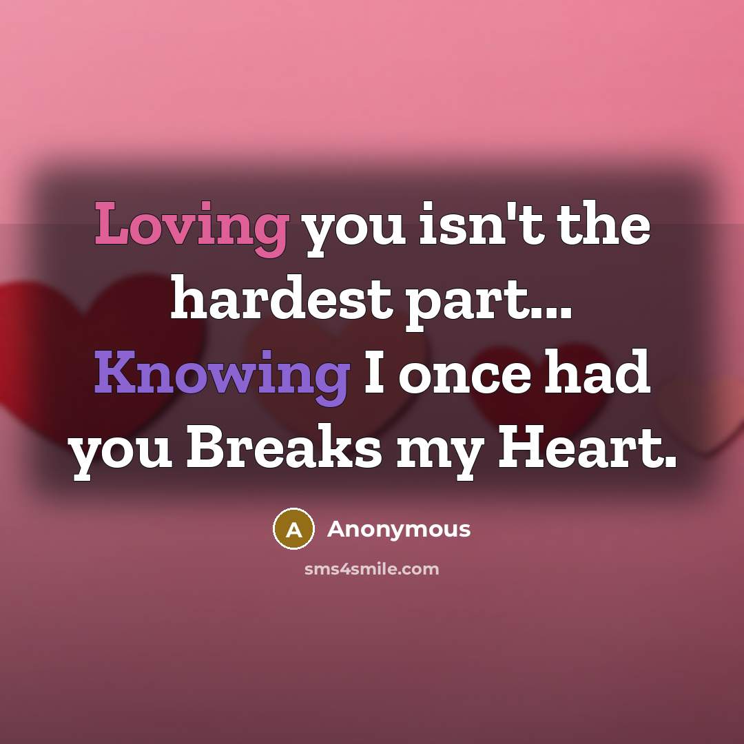 “Loving you isn't the hardest part... Knowing I once had…” quote by Anonymous