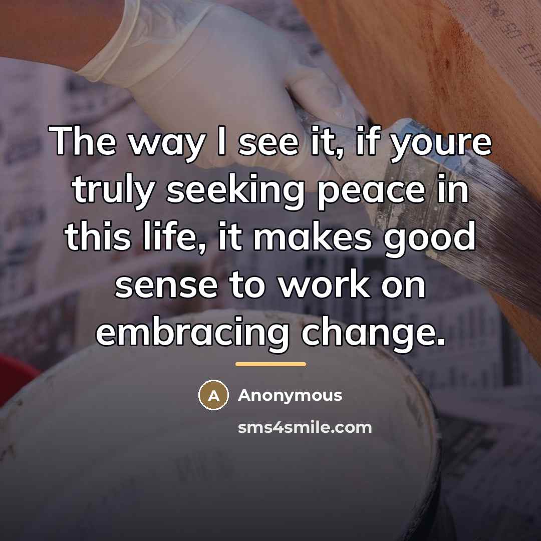 “The way I see it, if youre truly seeking peace…” quote by Anonymous