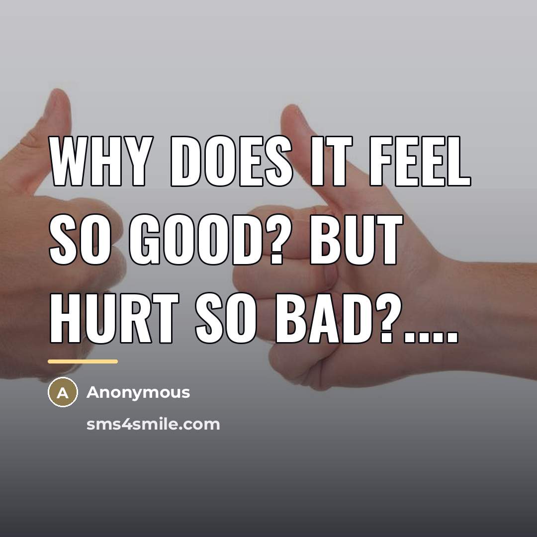 “Why does it feel so good? but hurt so bad?....…” quote by Simonay Simmybumz Abrahams