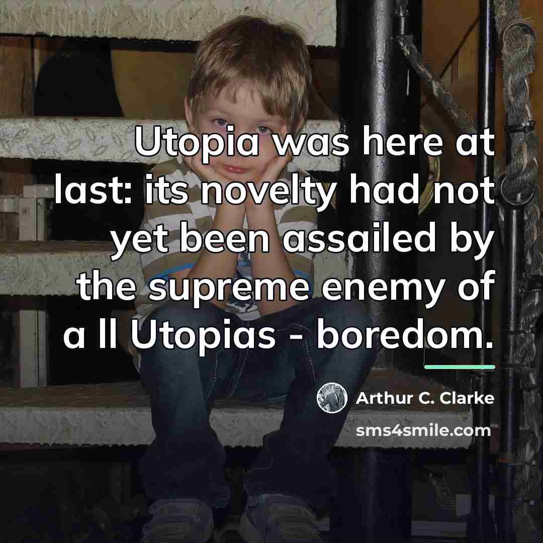 “Utopia was here at last: its novelty had not yet…” quote by Arthur C. Clarke