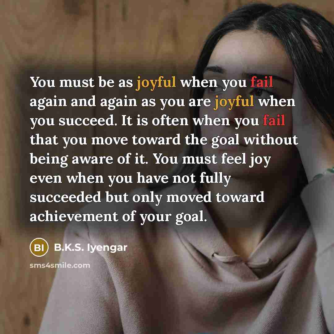 “You must be as joyful when you fail again and…” quote by B.K.S. Iyengar