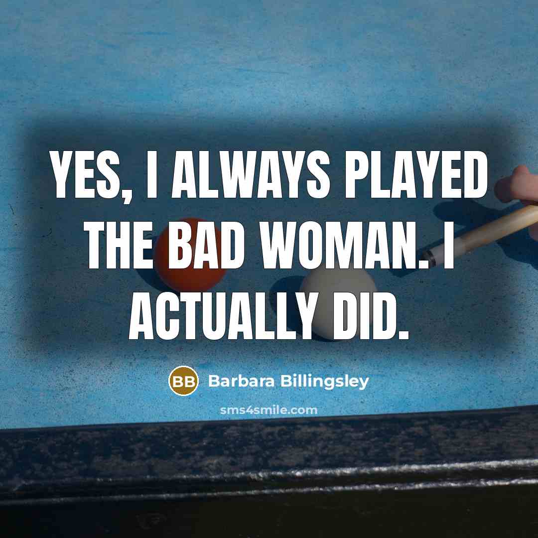“Yes, I always played the bad woman. I actually did.…” quote by Barbara Billingsley
