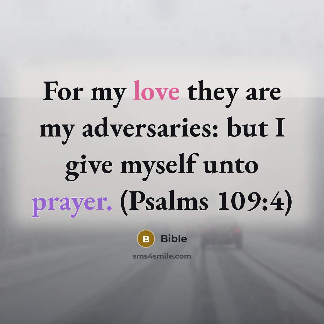 “For my love they are my adversaries: but I give…” quote by Bible