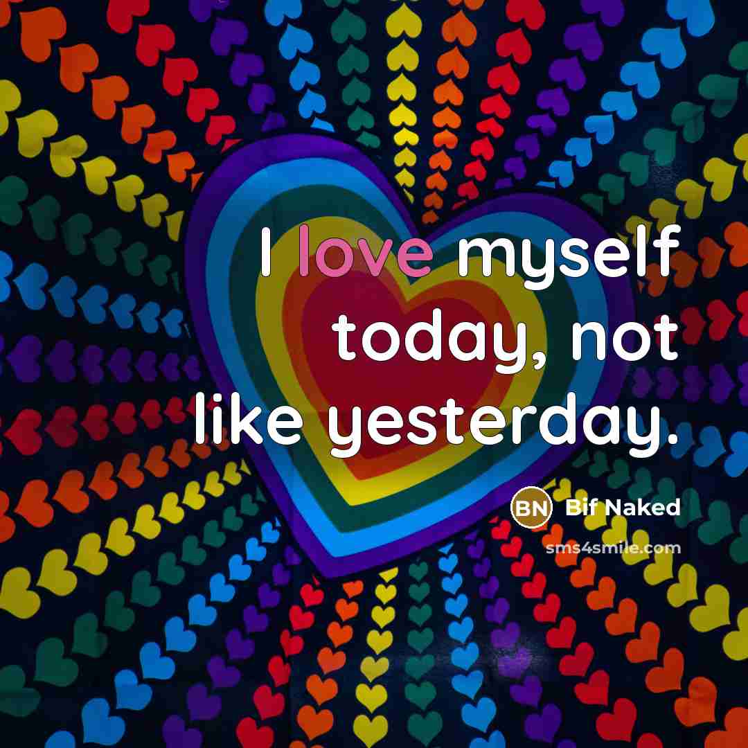 “I love myself today, not like yesterday.…” quote by Bif Naked