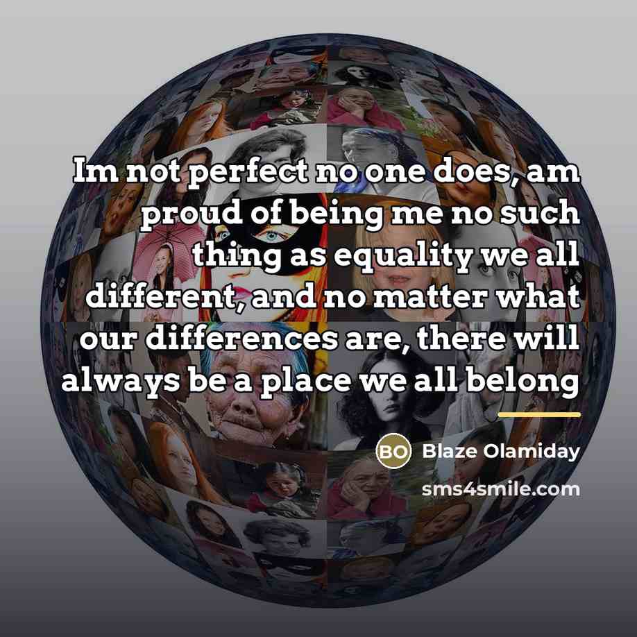 “Im not perfect no one does, am proud of being…” quote by Blaze Olamiday