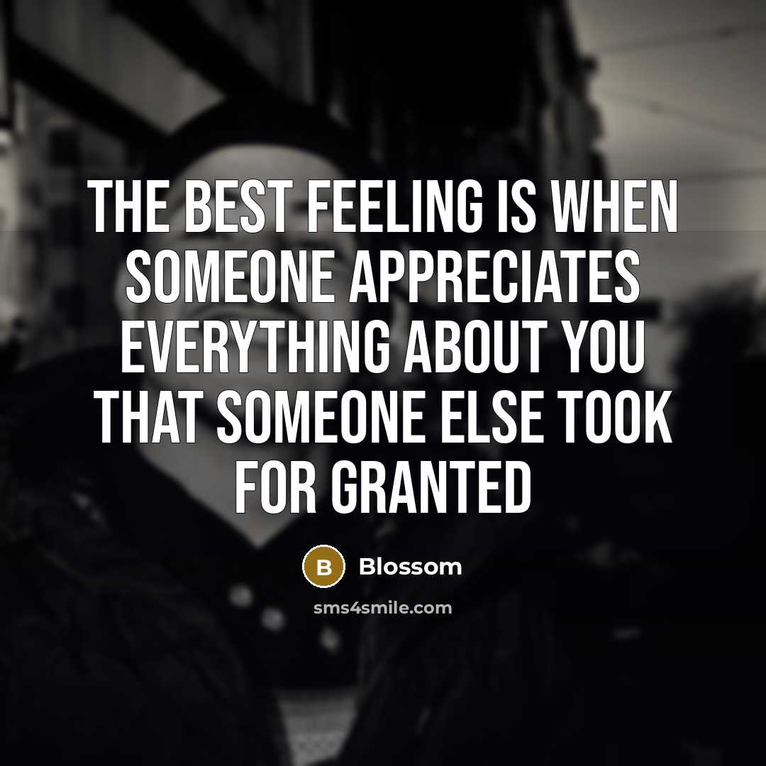 “The best feeling is when someone appreciates everything about you…” quote by Blossom
