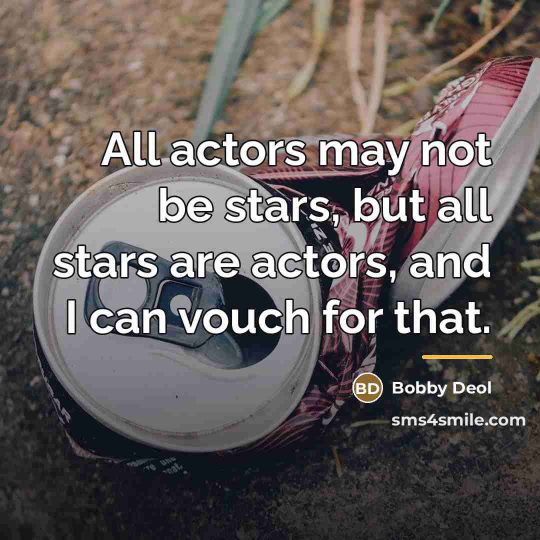 “All actors may not be stars, but all stars are…” quote by Bobby Deol