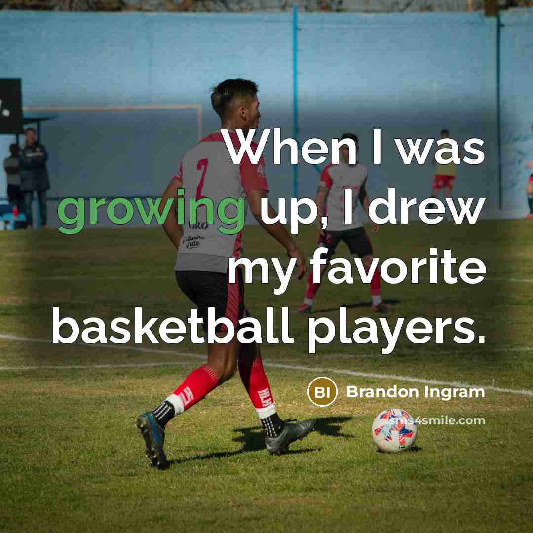“When I was growing up, I drew my favorite basketball…” quote by Brandon Ingram