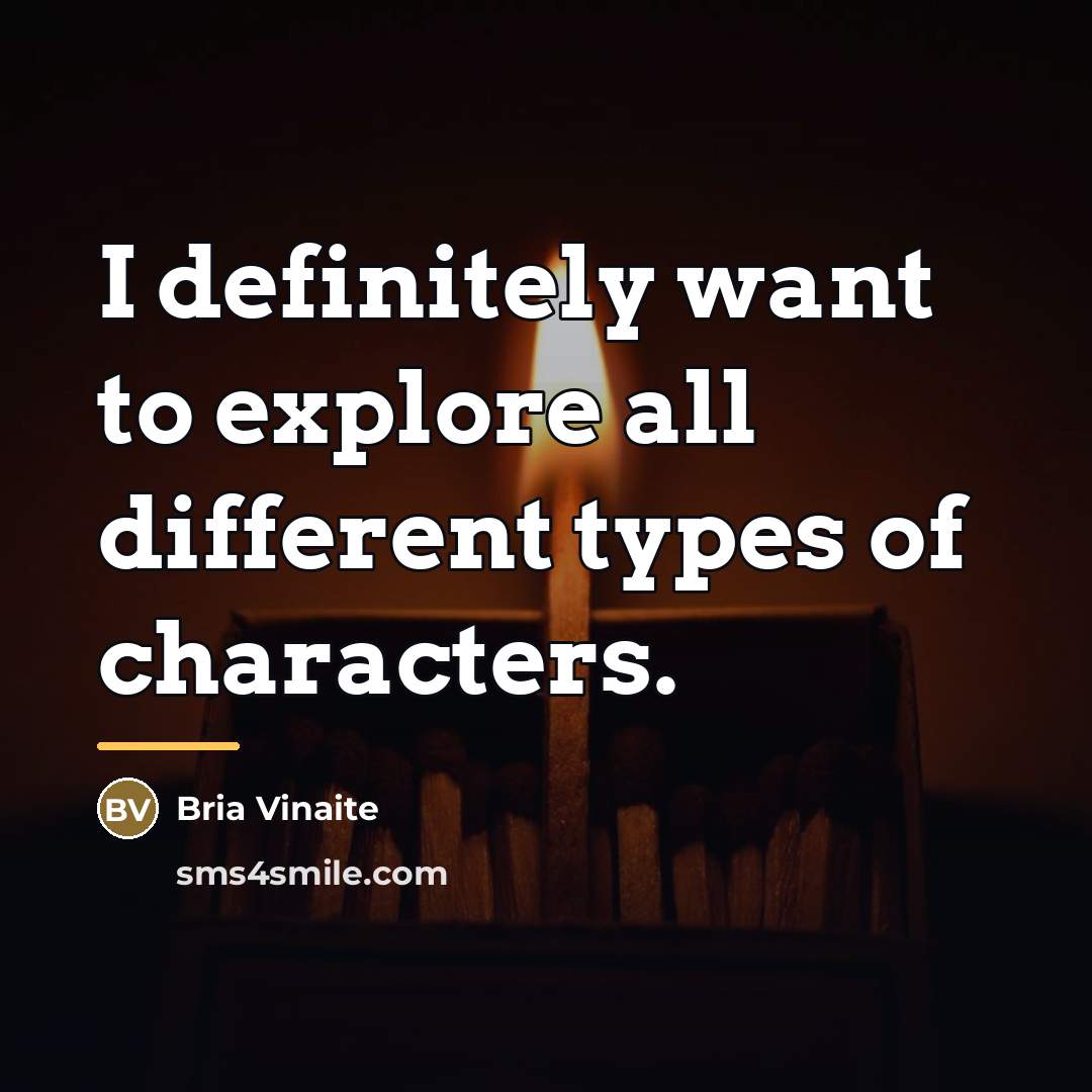 “I definitely want to explore all different types of characters.…” quote by Bria Vinaite