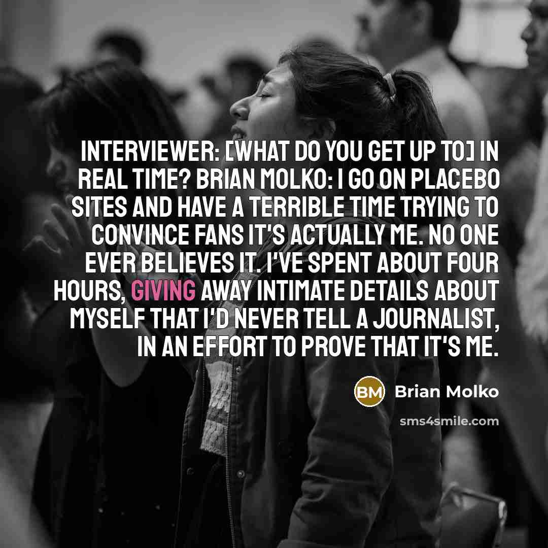 “Interviewer: [What do you get up to] In real time?…” quote by Brian Molko