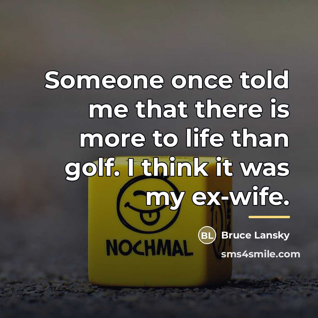 “Someone once told me that there is more to life…” quote by Bruce Lansky