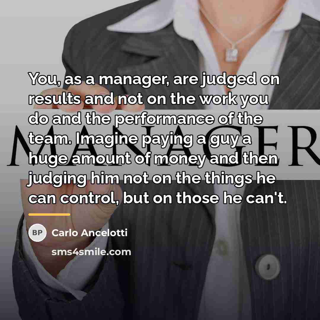 “You, as a manager, are judged on results and not…” quote by Carlo Ancelotti
