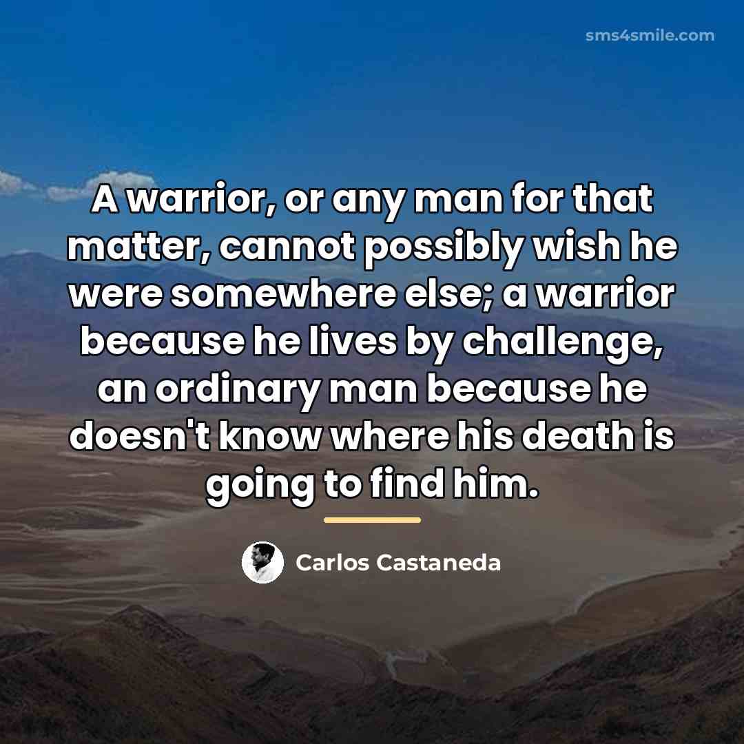 “A warrior, or any man for that matter, cannot possibly…” quote by Carlos Castaneda