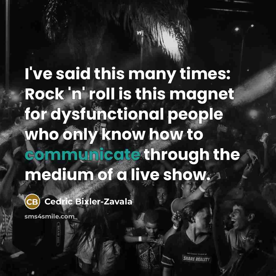 “I've said this many times: Rock 'n' roll is this…” quote by Cedric Bixler-Zavala