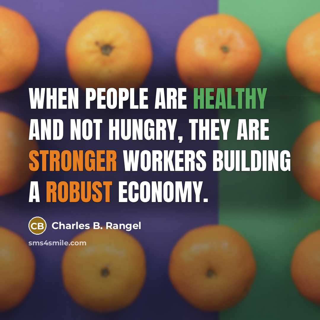 “When people are healthy and not hungry, they are stronger…” quote by Charles B. Rangel